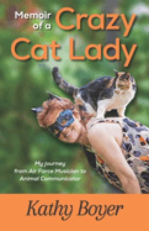 Memoir of a Crazy Cat Lady: My Journey from Air Force Musician to Animal Communicator