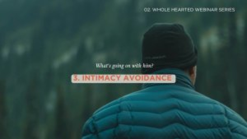 Webinar - Intimacy Anorexia and the Spectrum of Intimacy Avoidance