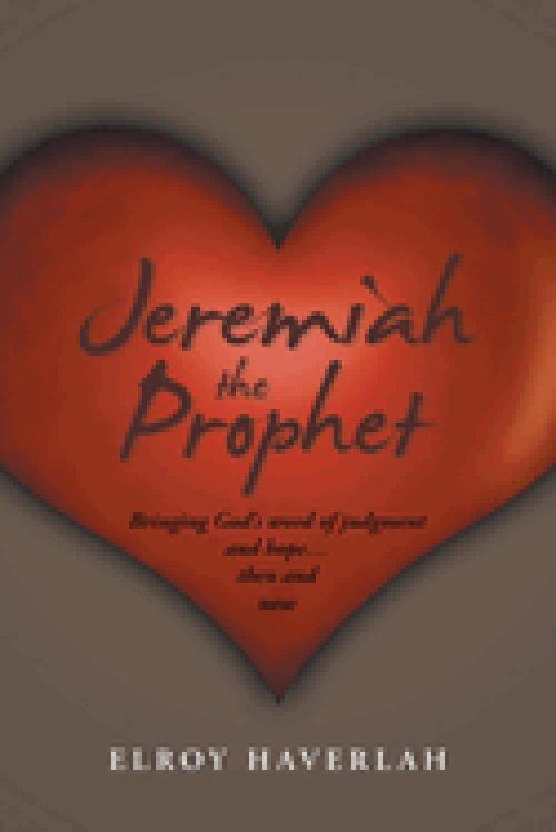 Jeremiah the Prophet: Bringing God's word of judgment and hope...then and now