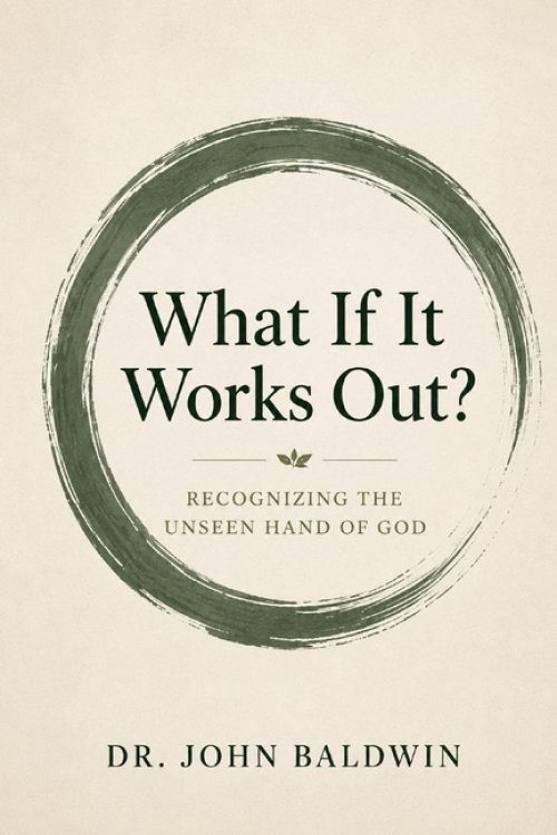 What If It Works Out?: Seeing the Unseen Hand of God