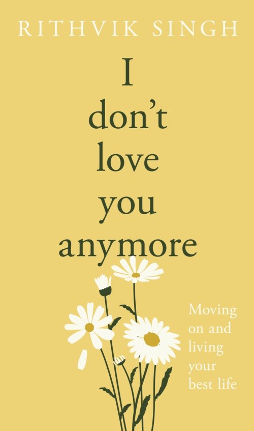 I Don't Love You Anymore : Moving On & Living Your Best Life