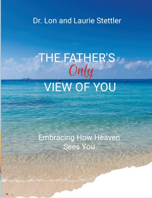 The Father's Only View of You: Embracing How Heaven See You