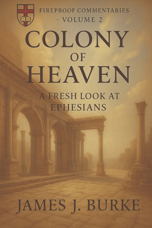 Colony of Heaven: A Fresh Look at Ephesians