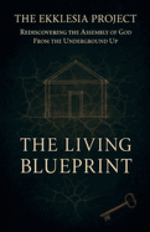The Ekklesia Project: Rediscovering the Assembly of God from the Underground Up