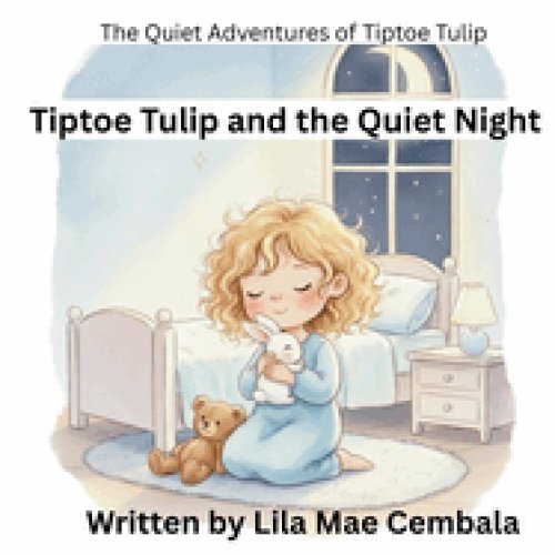 Tiptoe Tulip and the Quiet Night (Series: The Quiet Adventures of Tiptoe Tulip, Book 1)