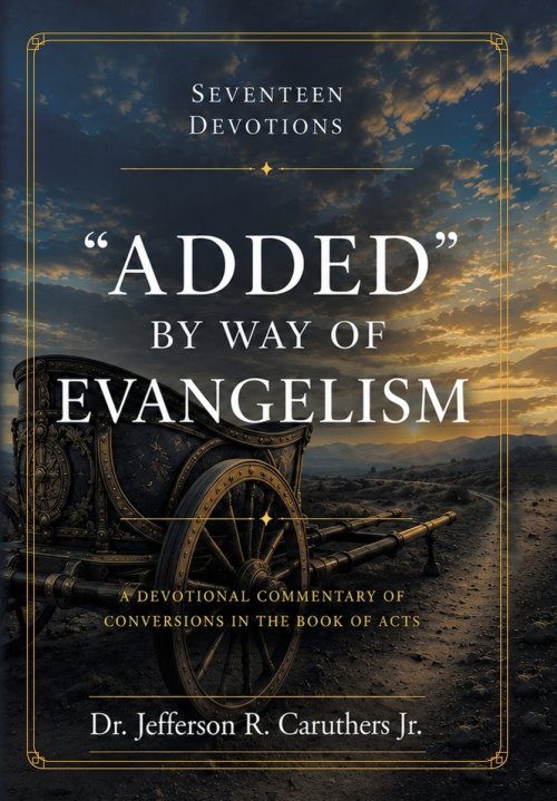 "ADDED" BY WAY OF EVANGELISM: A Devotional Commentary of Conversions in the Book of Acts