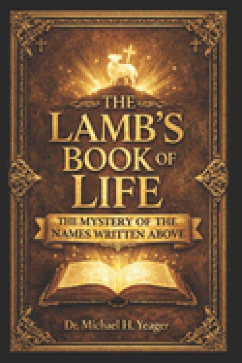 THE LAMBS BOOK OF LIFE: The Mystery of the Names Written Above