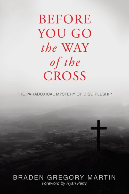 Before You Go the Way of the Cross: The Paradoxical Mystery of Discipleship