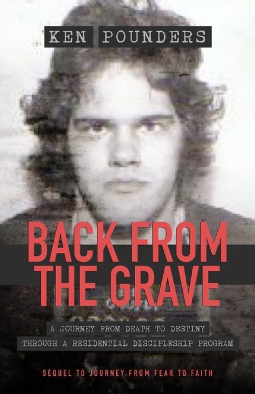 Back From The Grave: A Journey From Death To Destiny Through A Residential Discipleship Program