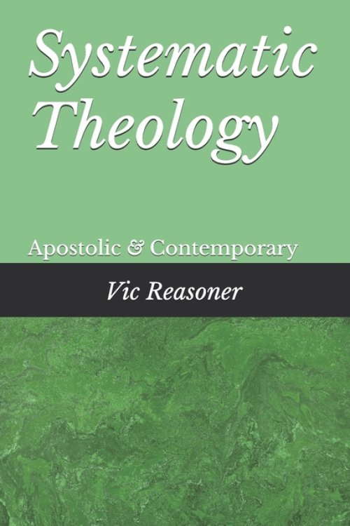 Systematic Theology: Apostolic and Contempory