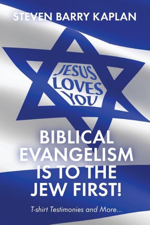 Biblical Evangelism Is to the Jew First!: T-Shirt Testimonies and More...