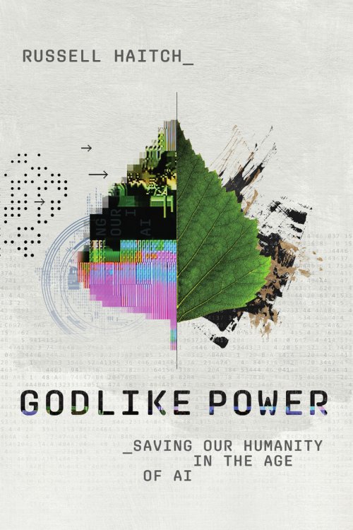 Godlike Power : Saving Our Humanity in the Age of AI