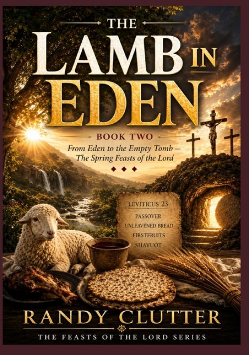 The Lamb in Eden: From Eden to the Empty Tomb - The Spring Feasts of the Lord