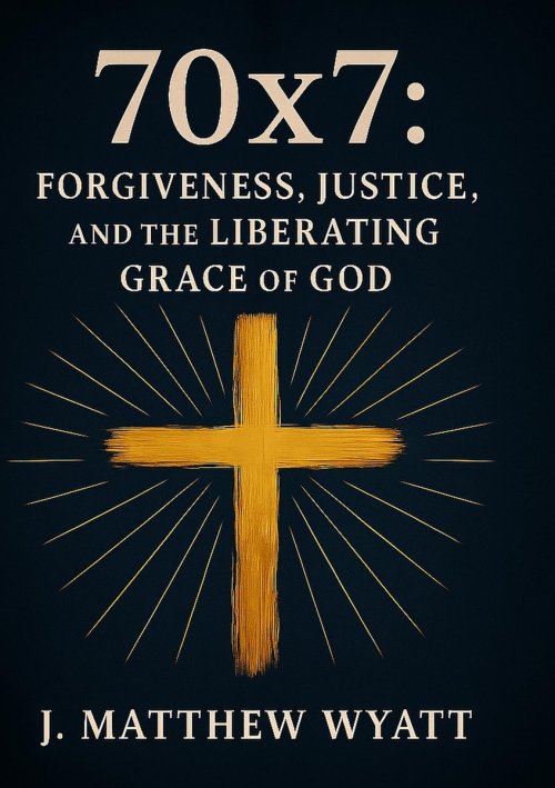 70 X 7: Forgiveness, Justice, and the Liberating Grace of God