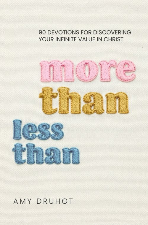 More Than Less Than: 90 Devotions for Discovering Your Infinite Value in Christ