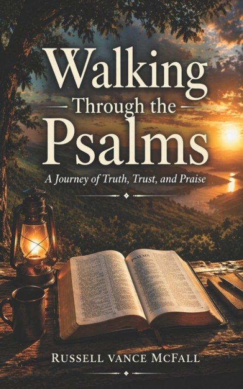 Walking Through the Psalms: A Journey of Truth, Trust, and Praise