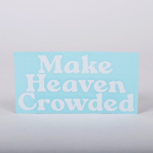 Make Heaven Crowded Auto Vinyl Decal