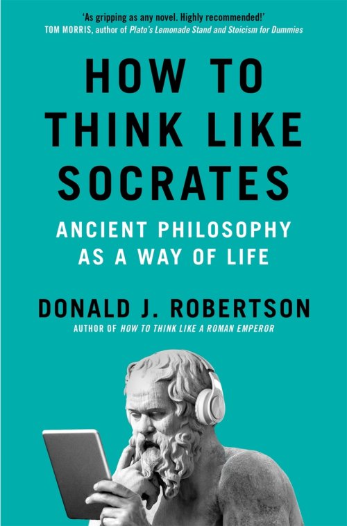 How to Think Like Socrates : Ancient Philosophy as a Way of Life