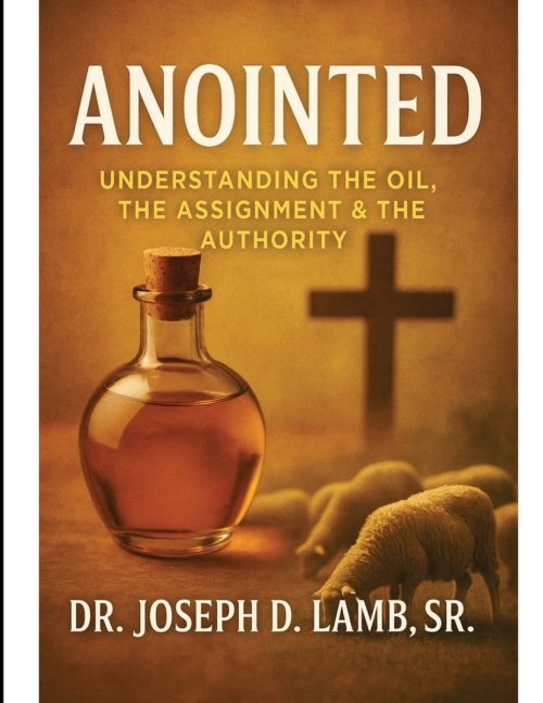 ANOINTED: Understanding the Oil, the Assignment & the Authority