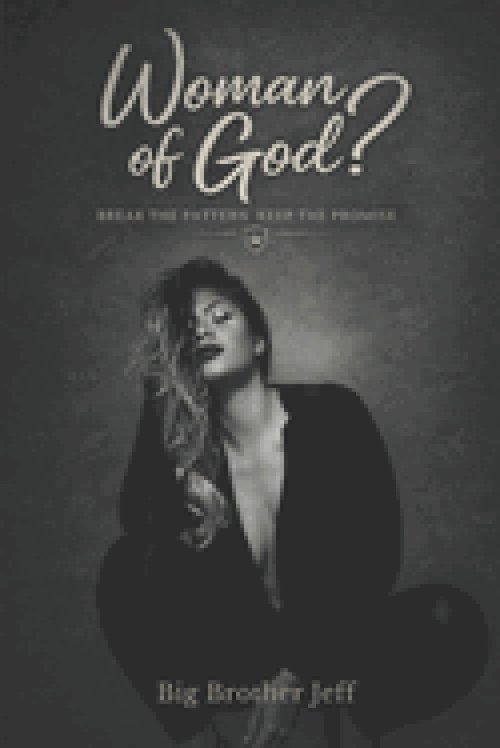 Woman of God?: Break The Pattern Keep The Promise