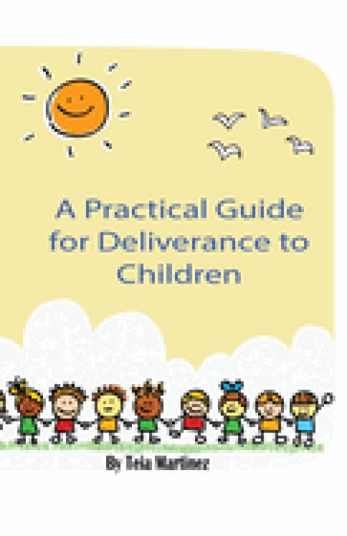 A Practical Guide To Deliverance for Children: Inner Healing and Deliverance Manual