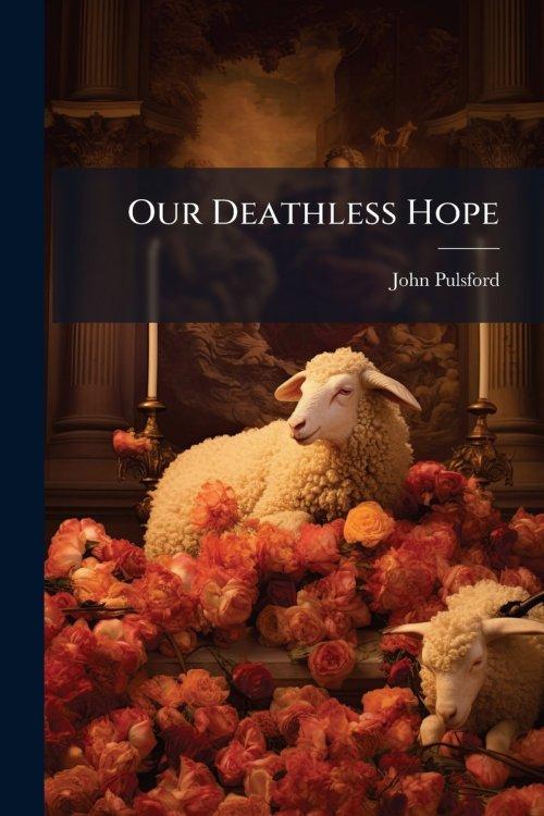 Our Deathless Hope