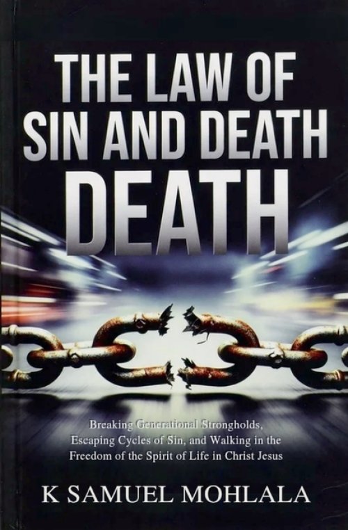 The Law of Sin and Death: Breaking Generational Strongholds, Escaping Cycles of Sin, and Walking in the Freedom of the Spirit of Life in Christ Jesus