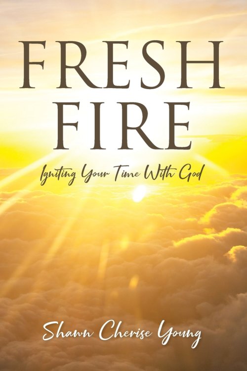 Fresh Fire: Igniting Your Time With God