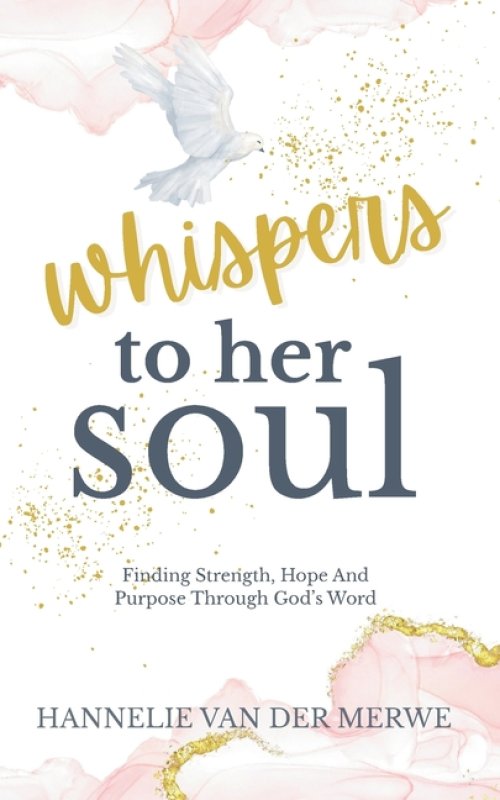 Whispers To Her Soul: A Christian Devotional for Women to Hear God's Voice - Finding Strength, Hope And Purpose Through God's Word