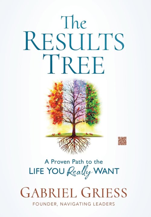 The Results Tree: A Proven Path to the Life You Really Want
