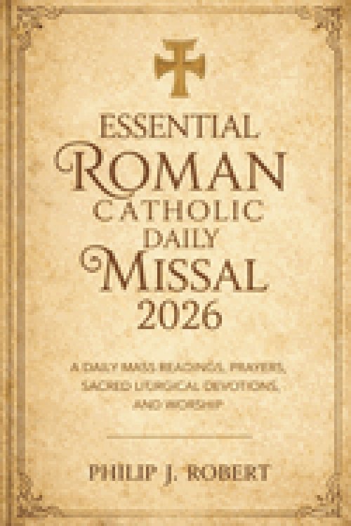 Essential Roman Catholic Daily Missal 2026: A Daily Mass Readings, Prayers, Sacred Liturgical Devotions, and Worship