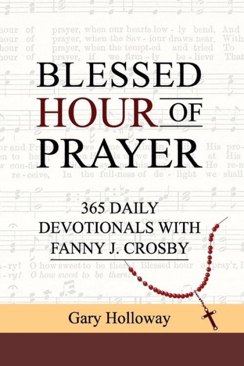 BLESSED HOUR OF PRAYER: 365 DAILY DEVOTIONALS WITH FANNY J. CROSBY