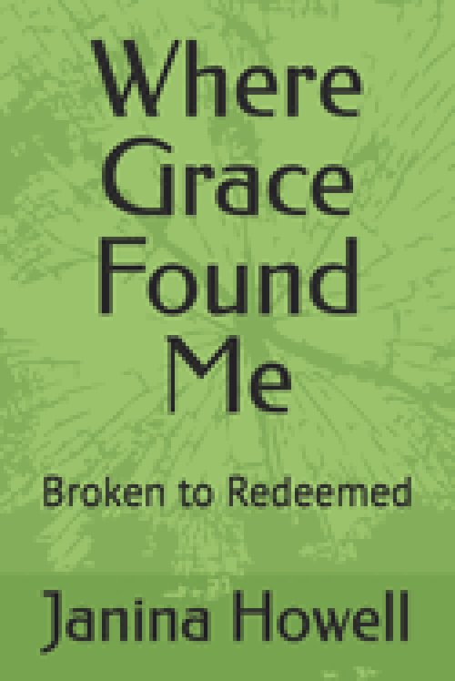 Where Grace Found Me: Broken to Redeemed