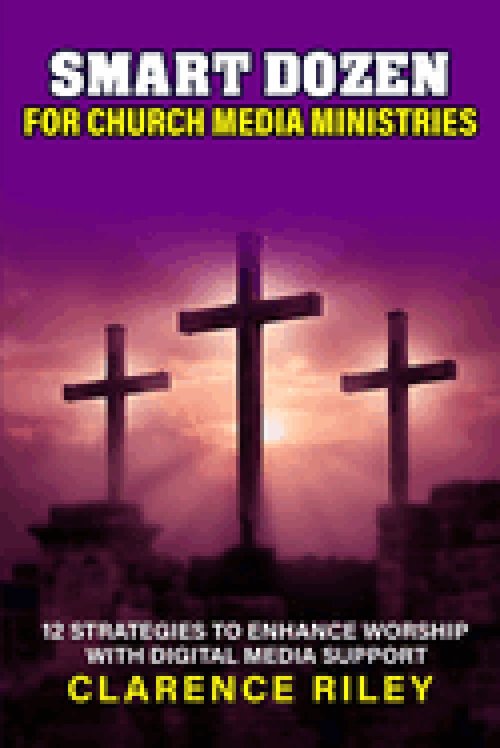 Smart Dozen for Church Media Ministries: 12 Strategies to Enhance Worship with Digital Media Support