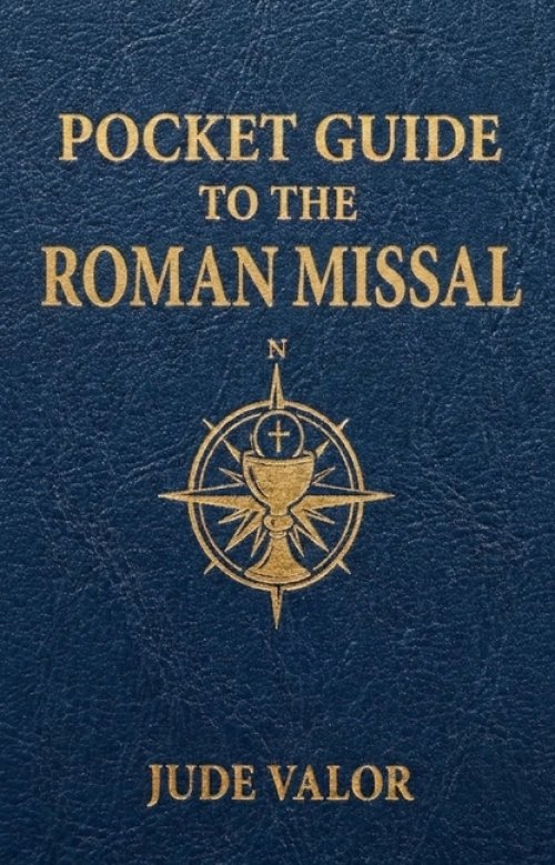 Pocket Guide to the Roman Missal: A Beginner's Guide to the Order of the Catholic Mass and the Prayers, Gestures, and Meaning Behind It