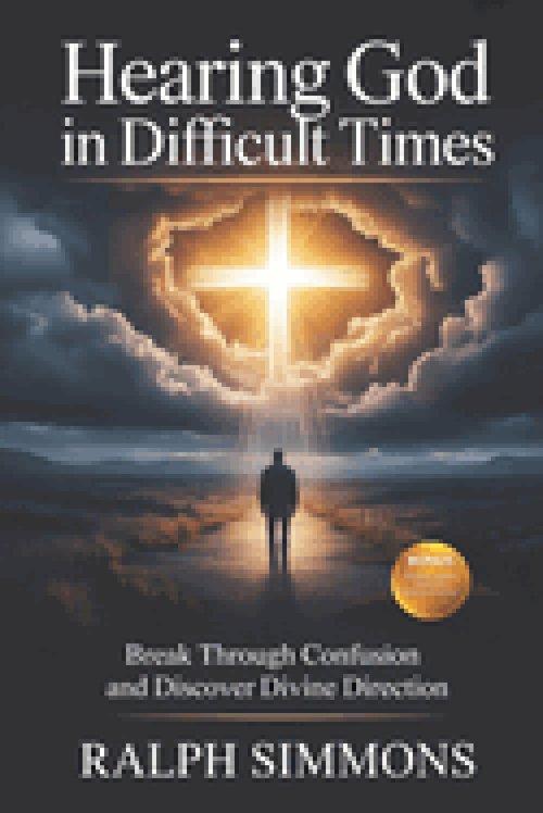 HEARING GOD IN DIFFICULT TIMES: Break Through Confusion And Discover Divine Direction