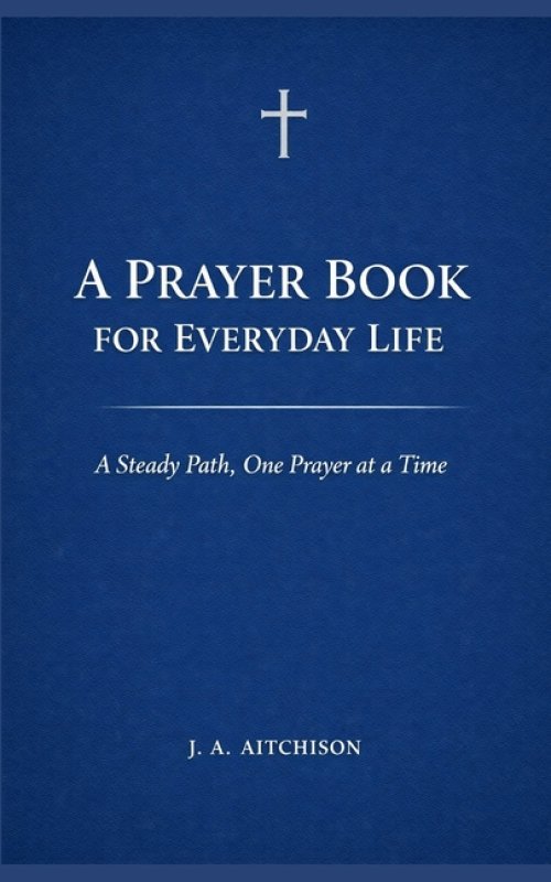 A Prayer Book for Everyday Life: A Steady Path, One Prayer at a Time