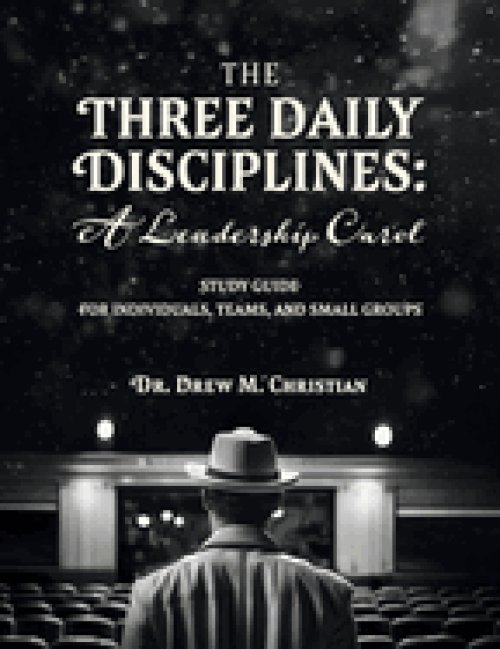 The Three Daily Disciplines: A Leadership Carol STUDY GUIDE