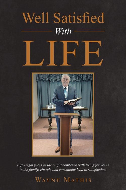 Well Satisfied With Life: Fifty-eight years in the pulpit combined with living for Jesus in the family, church, and community lead to satisfaction.