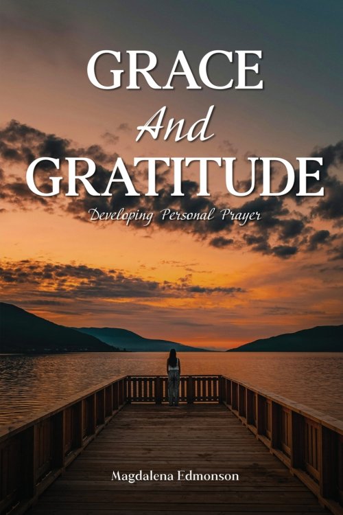 Grace And Gratitude: Developing Personal Prayer
