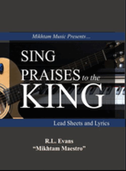Sing Praises to the King: Lead Sheets and Lyrics