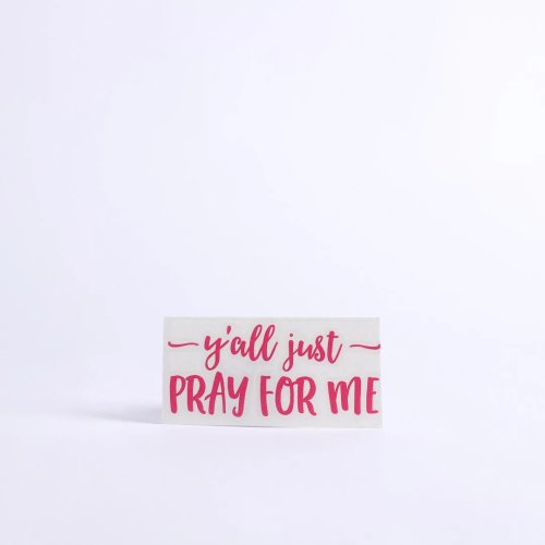 Y'all Just Pray For Me Pink Auto Vinyl Decal