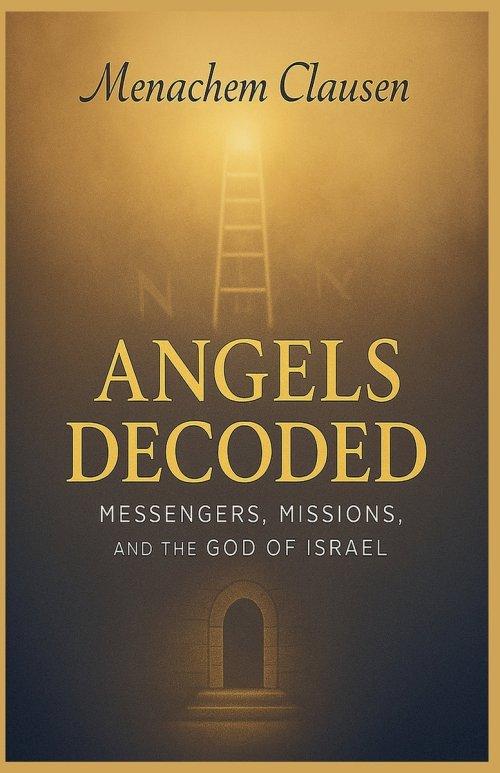 Angels Decoded: Messengers, Missions, and the God of Israel