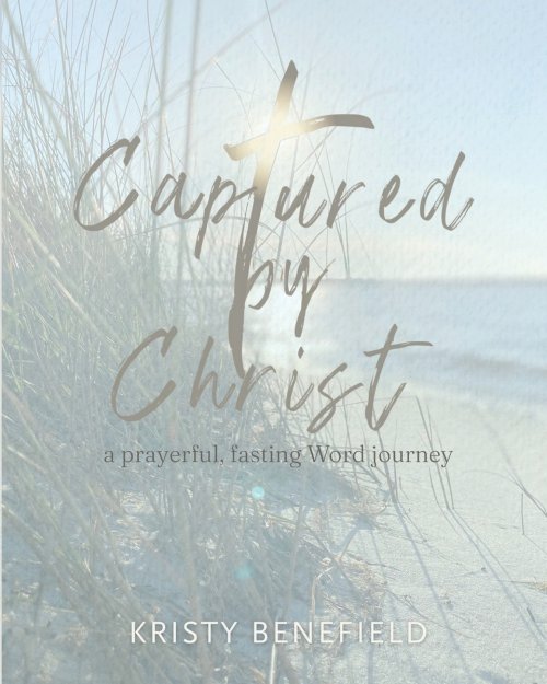 Captured By Christ: a prayerful, fasting Word journey