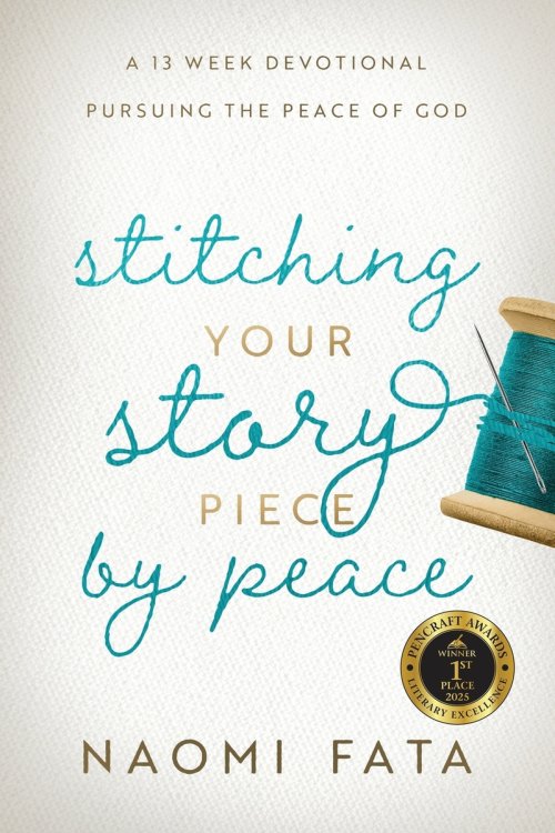 Stitching Your Story Piece by Peace A 13 Week Devotional Pursuing the Peace of God