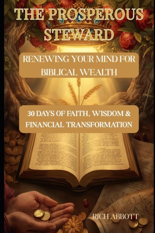 The Prosperous Steward Devotional: 30 Days of Faith, Wisdom & Financial Transformation
