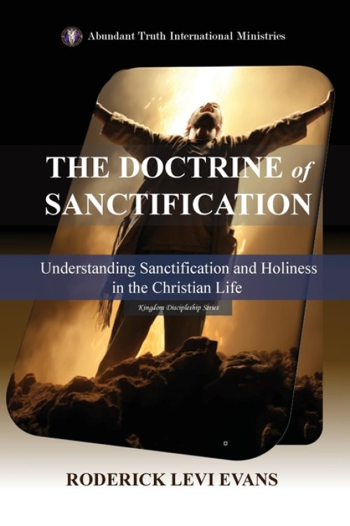 The Doctrine of Sanctification: Understanding Sanctification and Holiness in the Christian Life