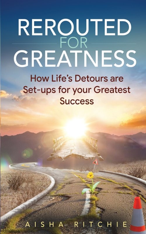 Rerouted for Greatness: How Life's Detours Are Setups for Your Greatest Success