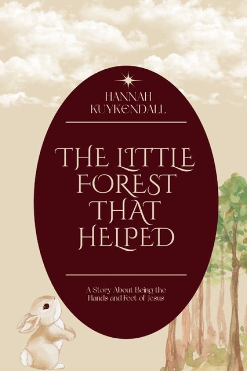 The Little Forest That Helped: A Story About being the hands and feet of Jesus