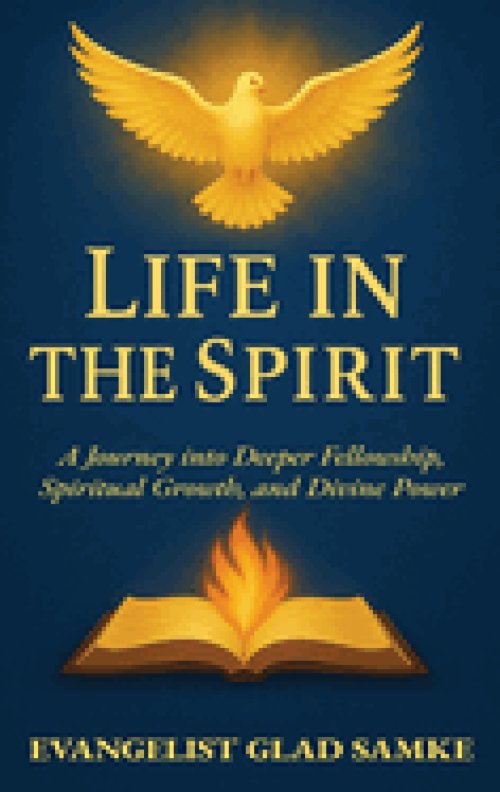 LIFE IN THE SPIRIT: A Journey into Deeper Fellowship, Spiritual Growth, and Divine Power